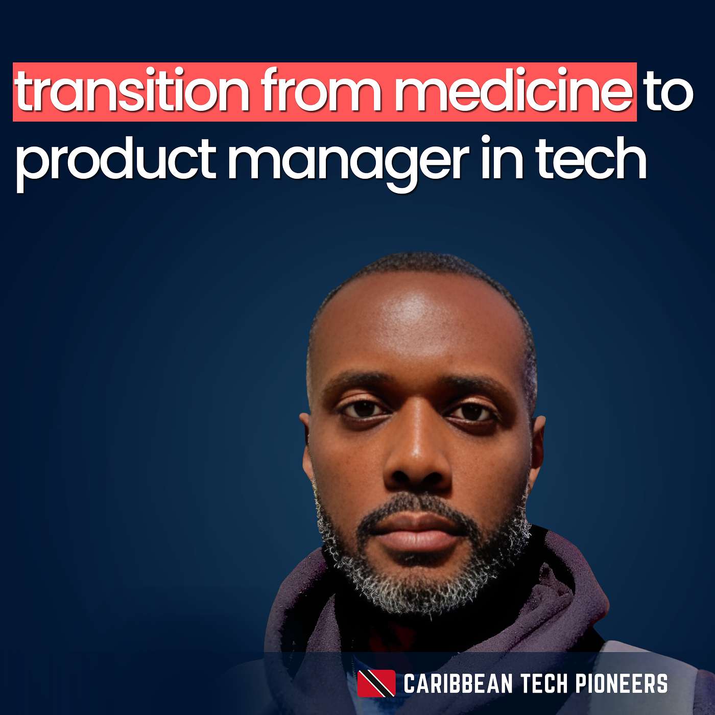 Caribbean Tech Pioneers Podcast - Dr. Kwame Johnson: Product Management, Healthcare, & Importance of Writing - Caribbean Tech Pioneers