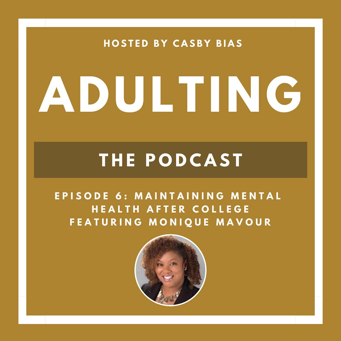 Episode 6: How to Manage Mental Health After College Featuring Monique Mavour