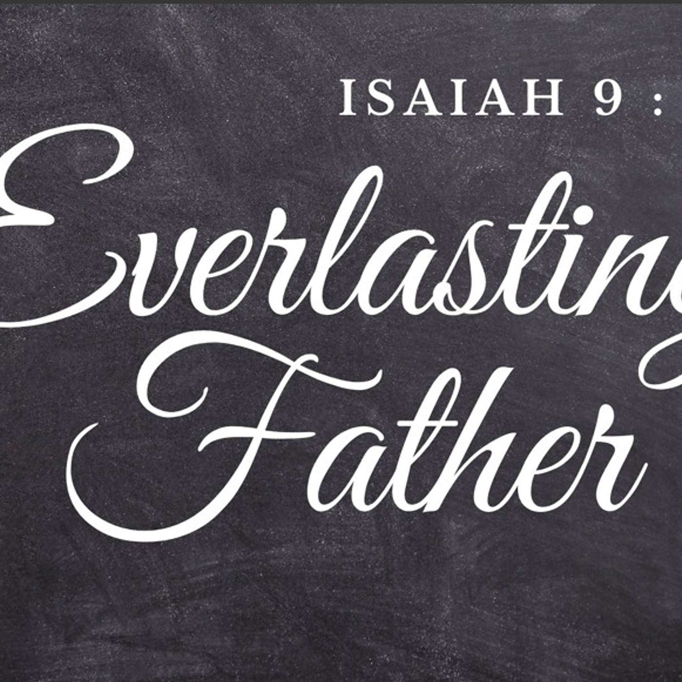 Everlasting Father - Isaiah 9:6-7 episode artwork