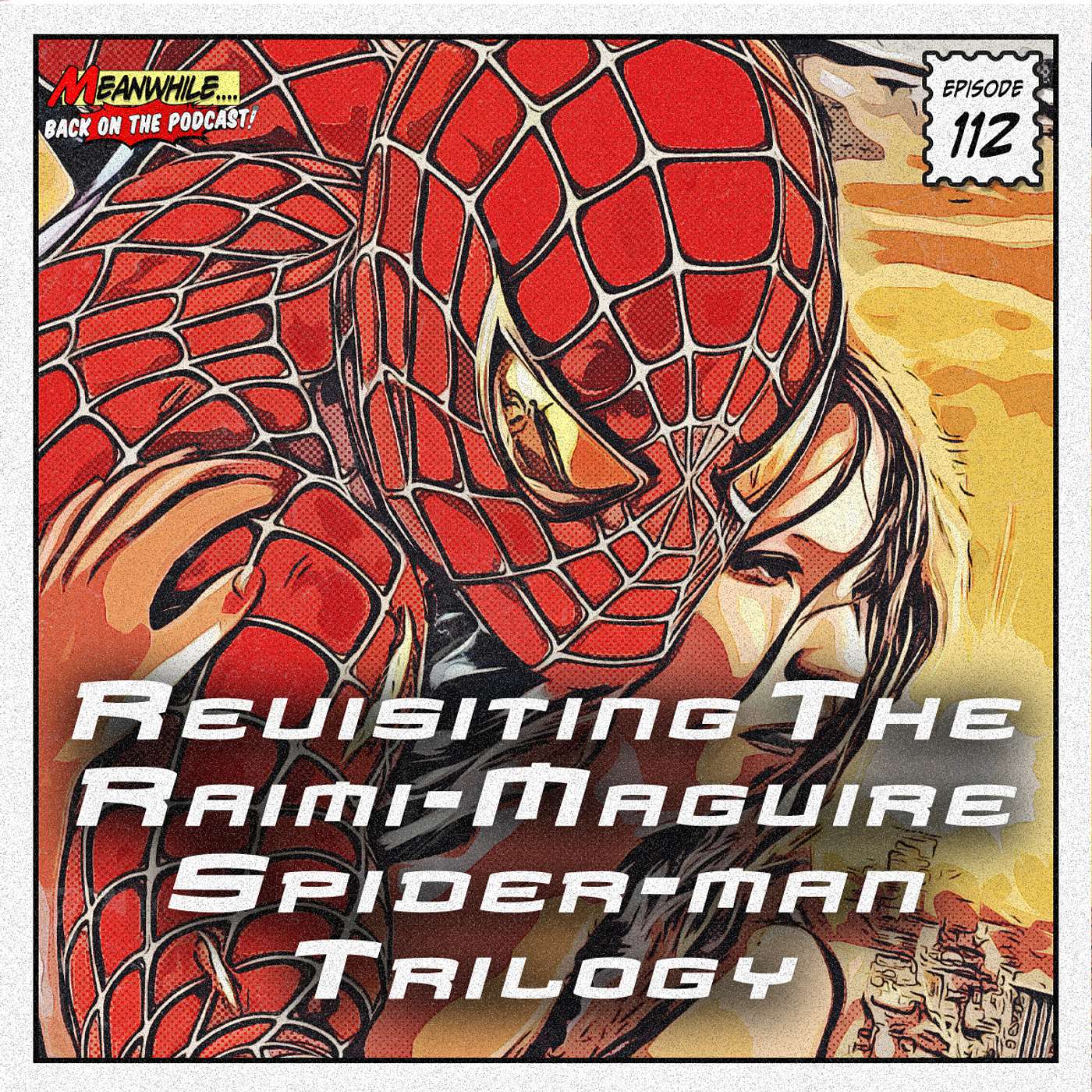 EP. 112 - Revisiting The Raimi/Maguire Spider-man Trilogy