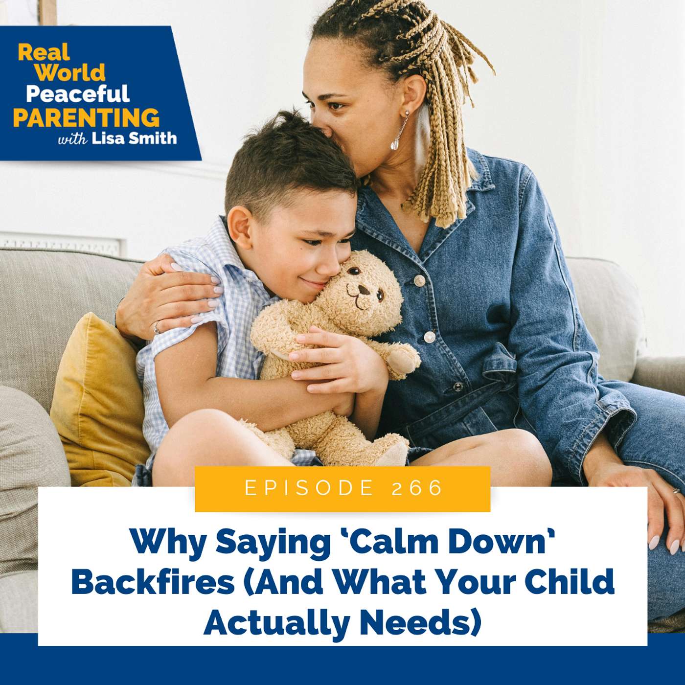 266: Why Saying ‘Calm Down’ Backfires (And What Your Child Actually Needs)