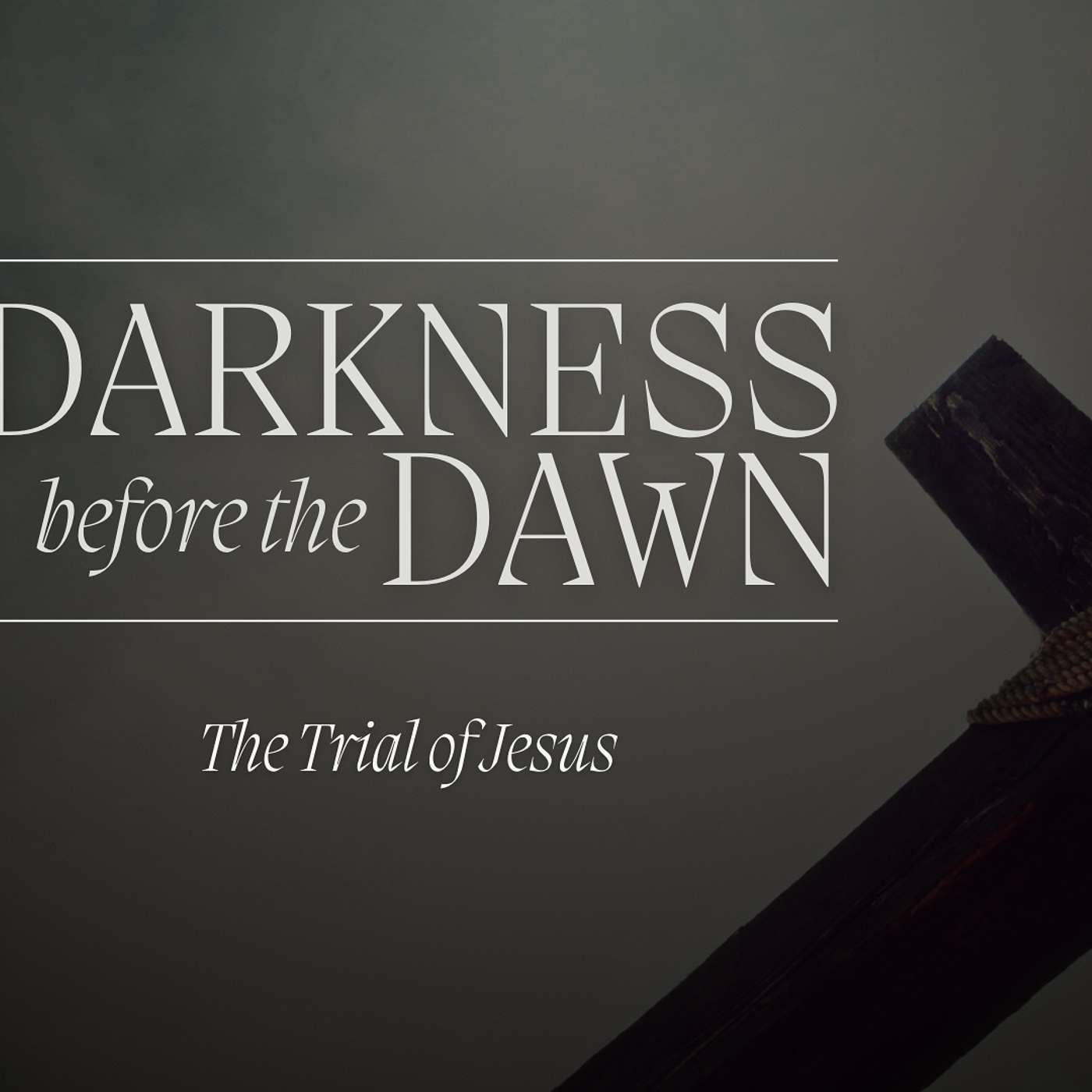 Darkness Before the Dawn: The Trial of Jesus
