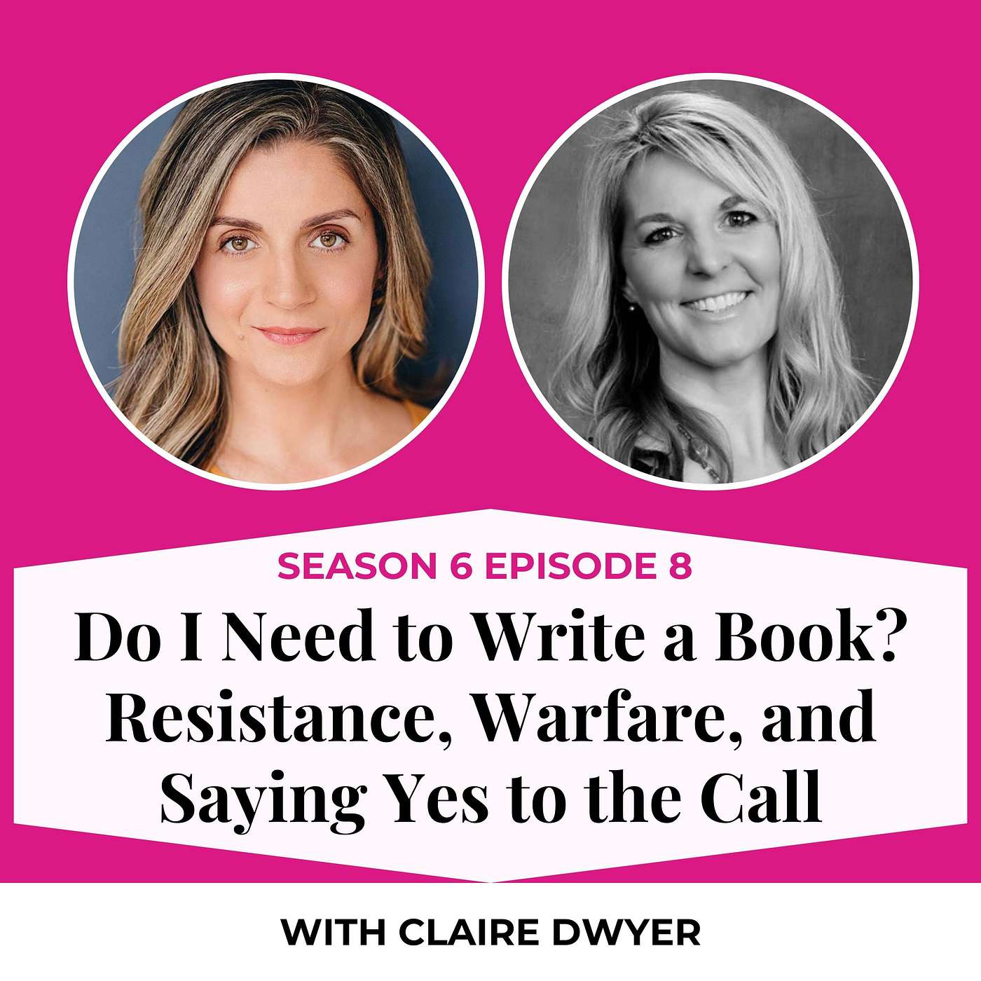 S6E8. Do I Need to Write a Book? Resistance, Warfare, and Saying Yes to the Call with Claire Dwyer