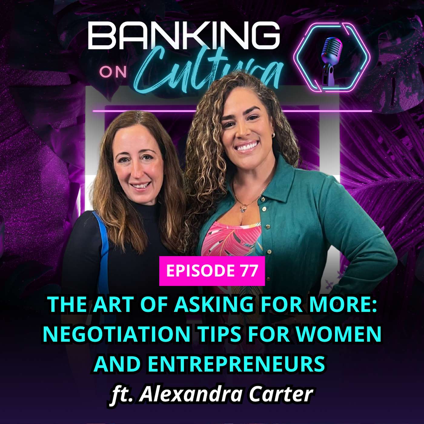 EP 77: The Art of Asking For More: Negotiation Tips for Women and Entrepreneurs ft. Alexandra Carter