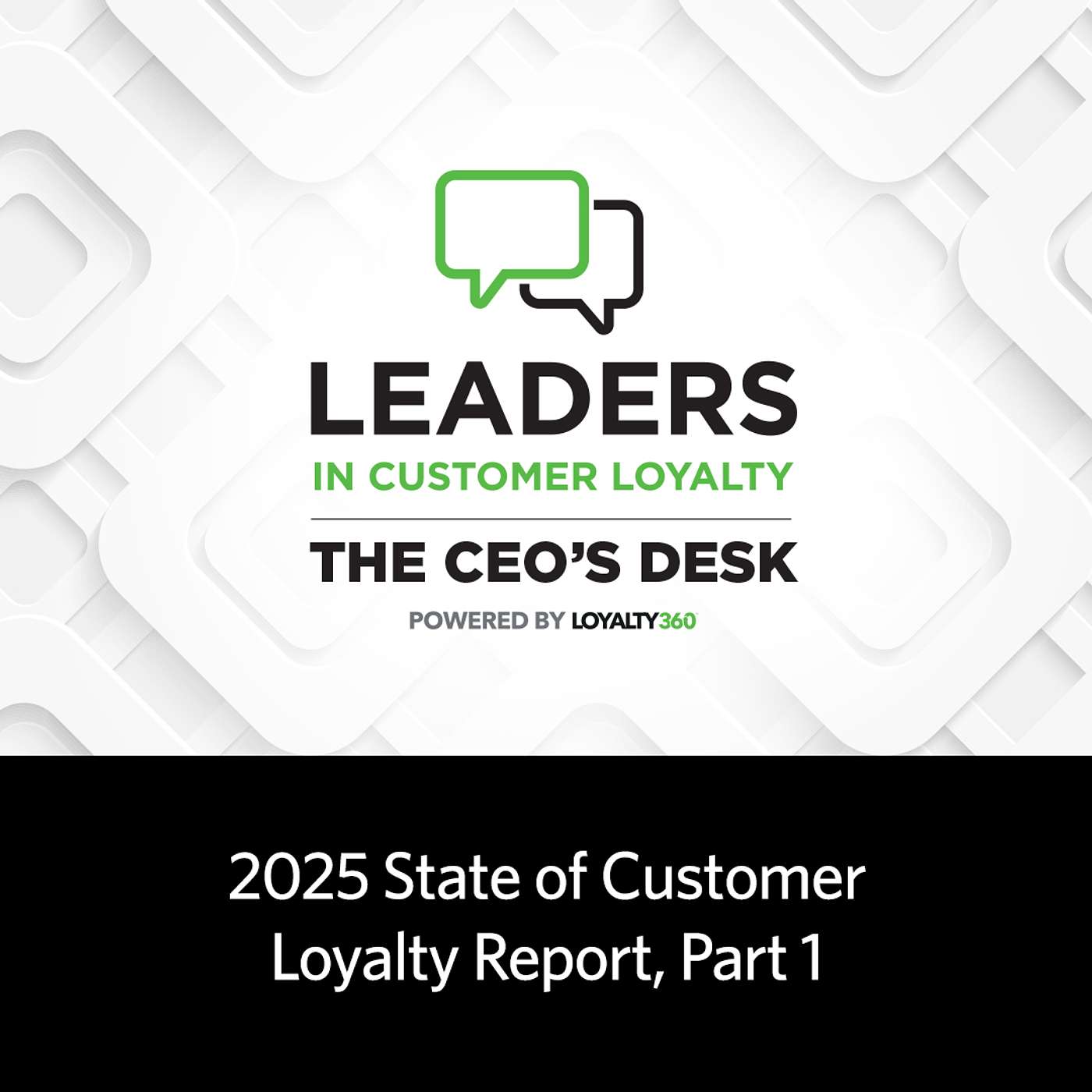 #460: 2025 State of Customer Loyalty Report (Part 1) | Leaders in Customer Loyalty: The CEO's Desk episode artwork