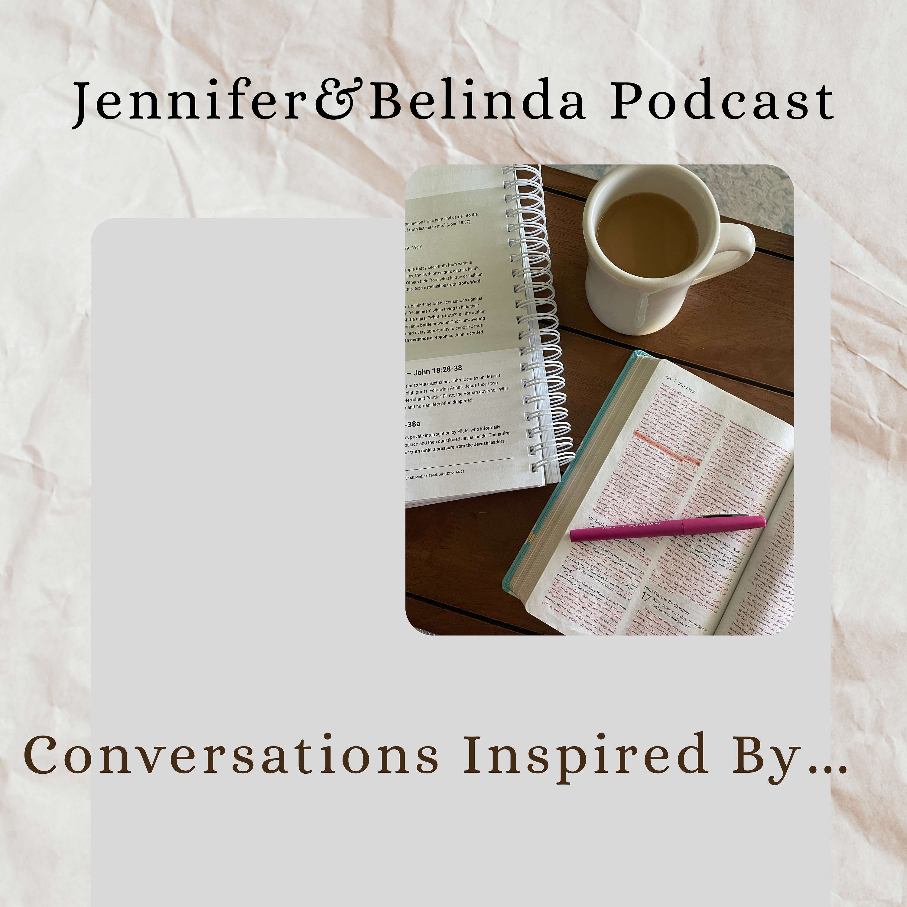 Jennifer&Belinda Podcast: Conversations Inspired By…