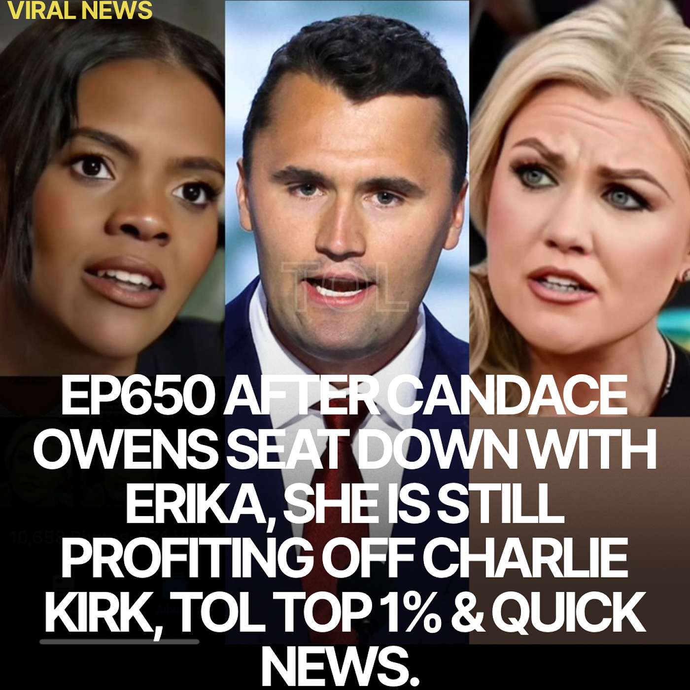 EP650 AFTER CANDACE OWENS SEAT DOWN WITH ERIKA, SHE IS STILL PROFITING OFF CHARLIE KIRK, TOL TOP 1% & QUICK NEWS. EP650 AFTER CANDACE OWENS SEAT DOWN WITH ERIKA, SHE IS STILL PROFITING OFF CHARLIE KIRK, TOL TOP 1% & QUICK NEWS.