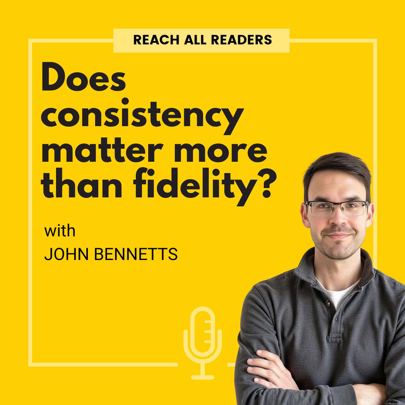 Does consistency matter more than fidelity? - with John Bennetts