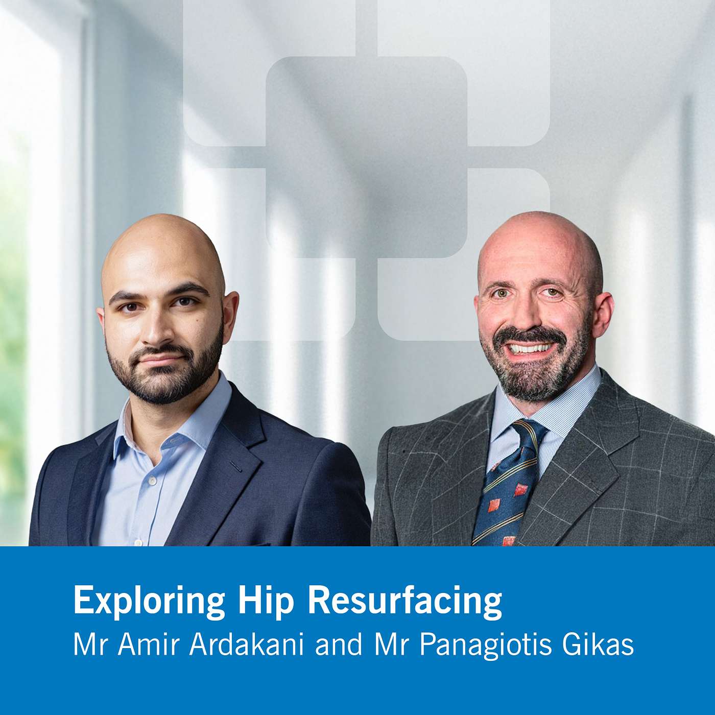 Exploring Hip Resurfacing with Mr Panos Gikas and Mr Amir Ardakani