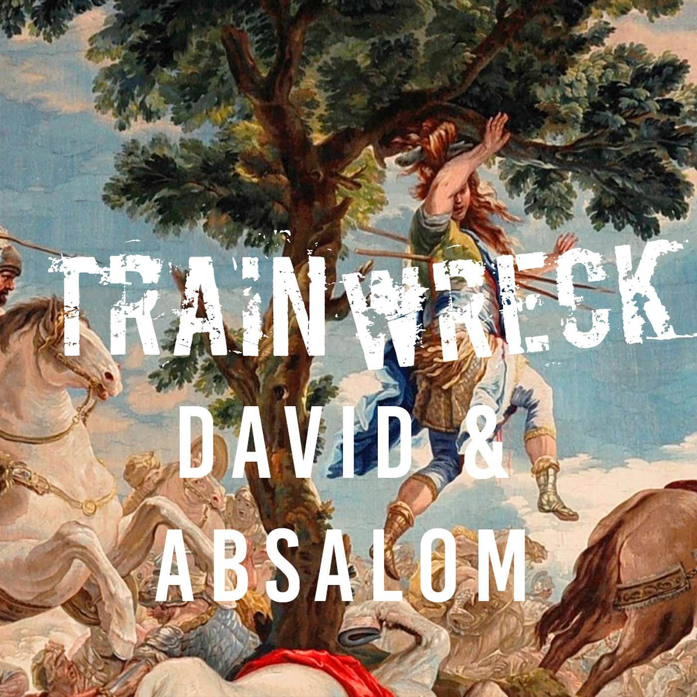 Trainwreck: David & Absalom