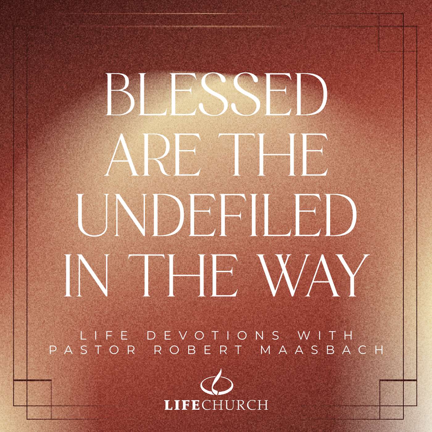 Blessed Are The Undefiled In The Way - 8.12.25