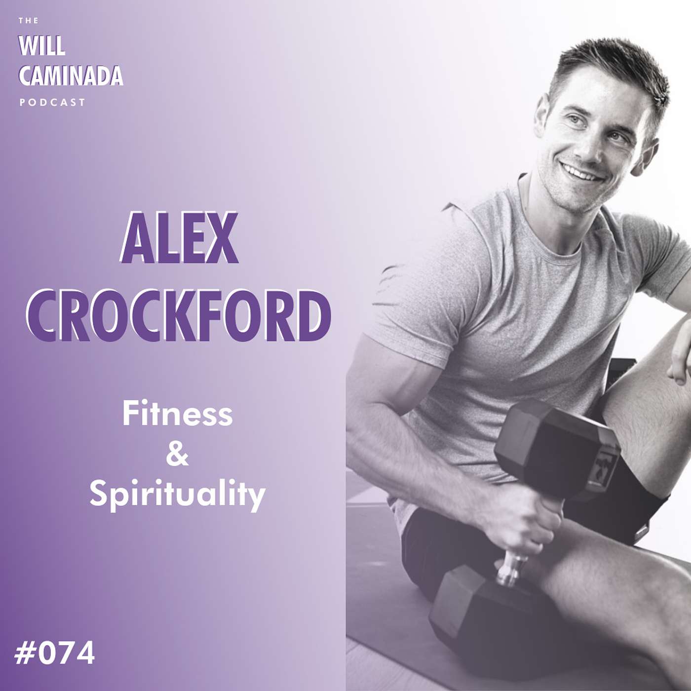 #074 Fitness & Spirituality with ALEX CROCKFORD