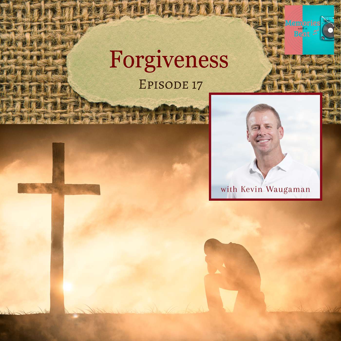 17 - Forgiveness with Kevin Waugaman