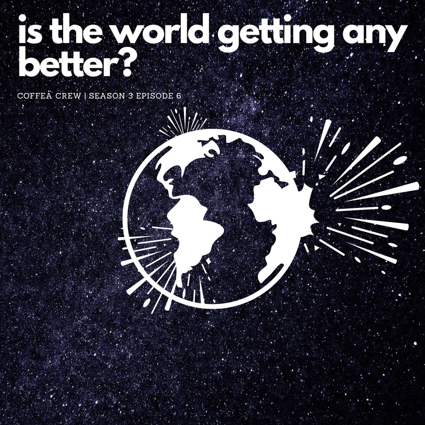 CTS3E6 Is The World Getting Any Better?