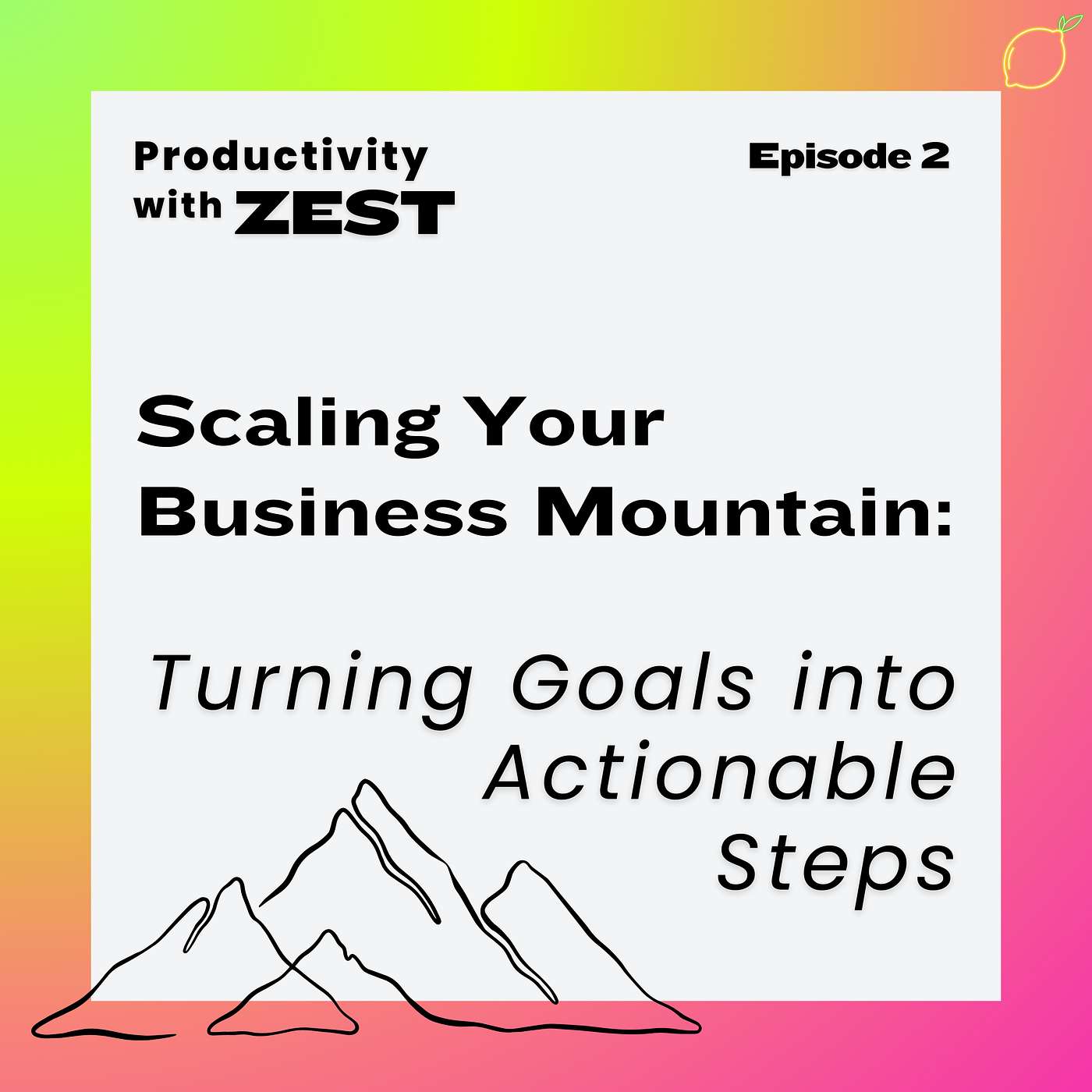 2 | Scaling Your Business Mountain: Turning Goals into Actionable Steps episode artwork