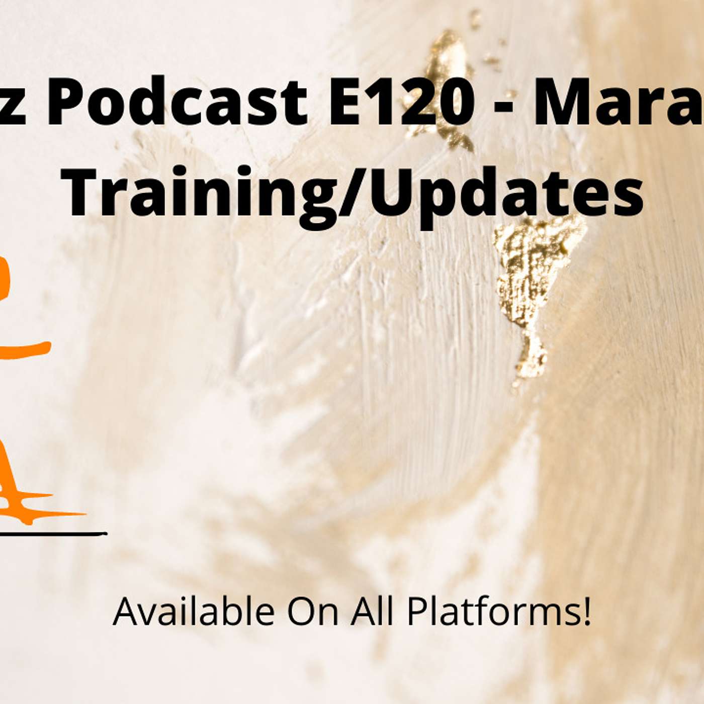 Gainz Podcast E120 - Marathon Training/Updates
