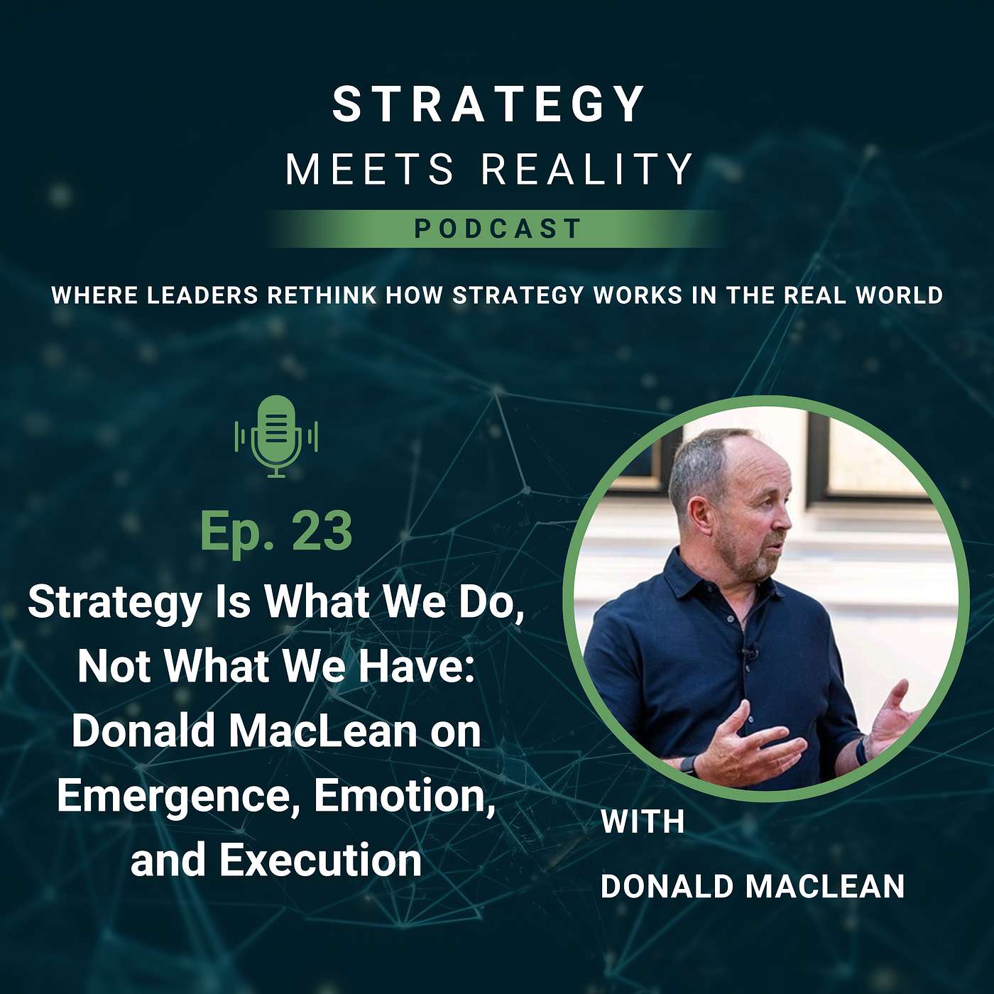 Strategy Is What We Do, Not What We Have: Donald MacLean on Emergence, Emotion, and Execution