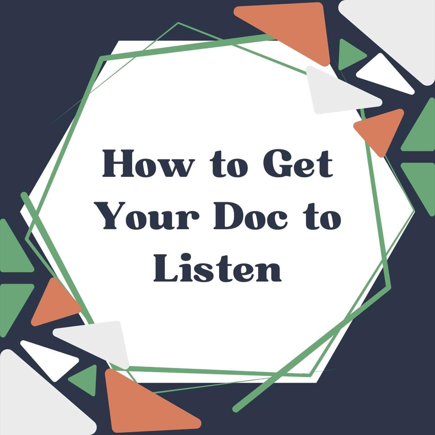 014- How to Get Your Doc to Listen