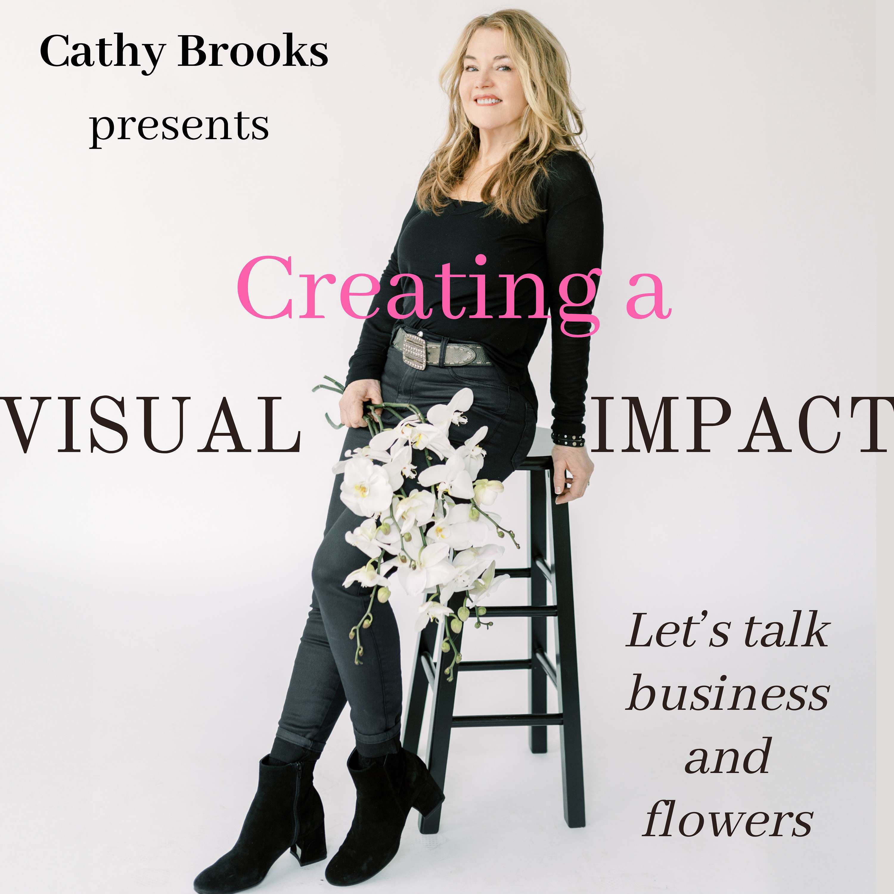 Creating a Visual Impact Lets Talk Flowers with Cathy Brooks podcast artwork