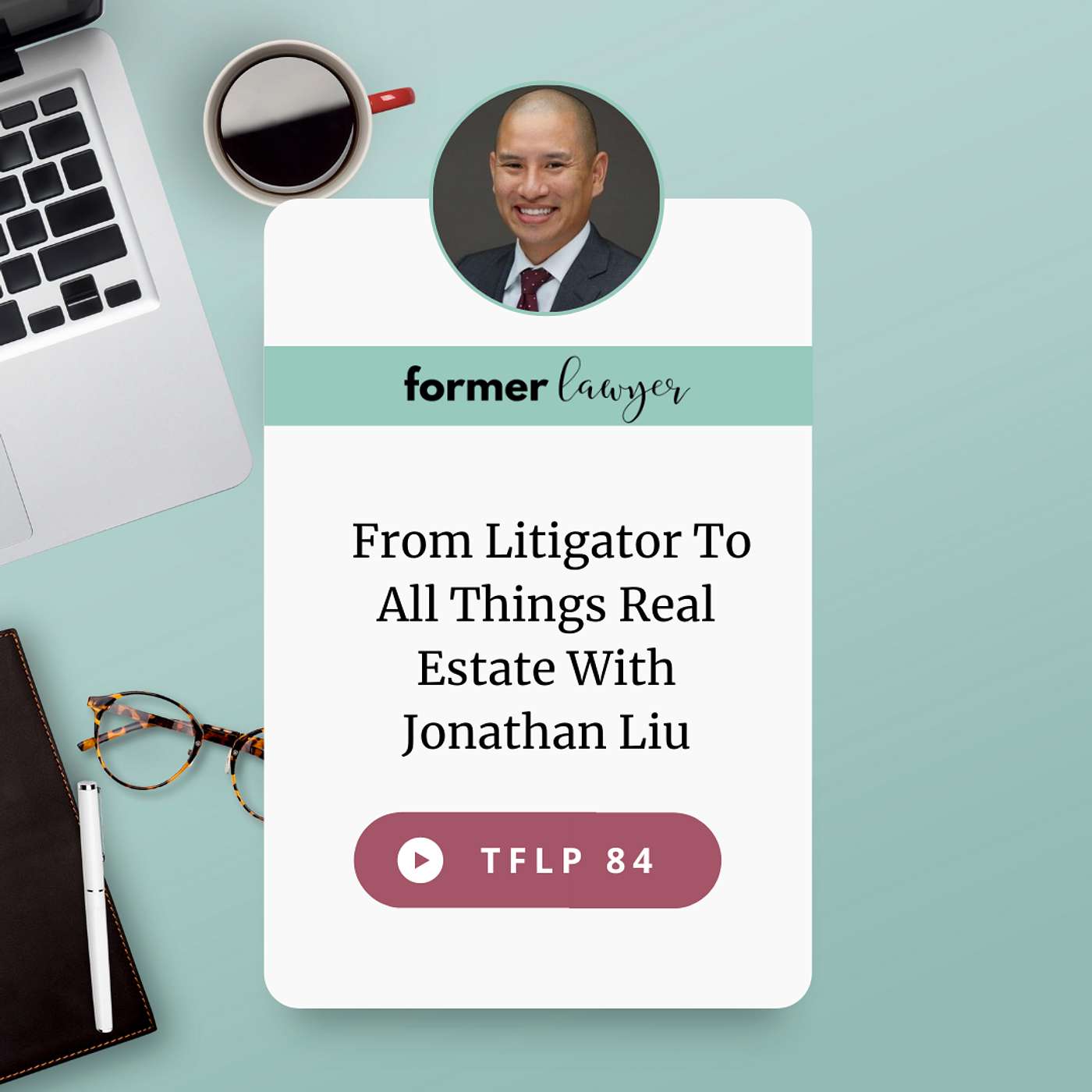 From Litigator To All Things Real Estate With Jonathan Liu