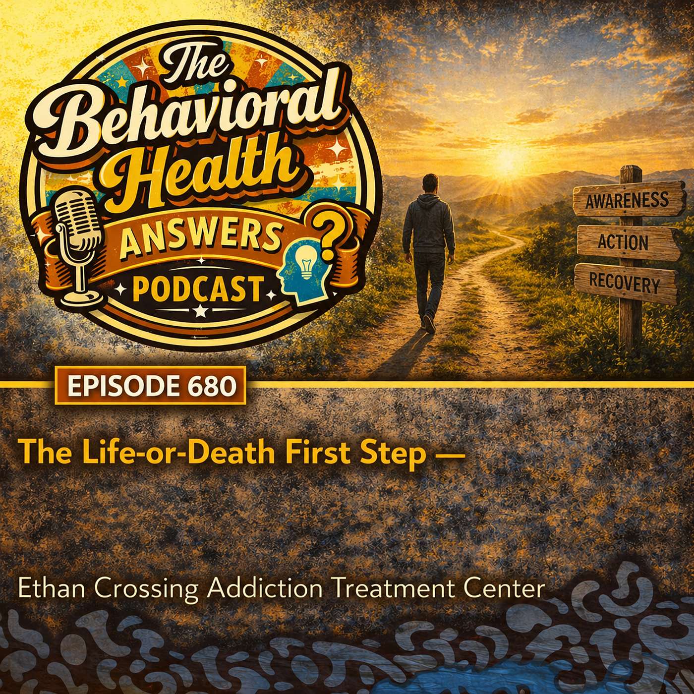 Episode 680: The Life-or-Death First Step | Ethan Crossing Addiction Treatment Center episode artwork