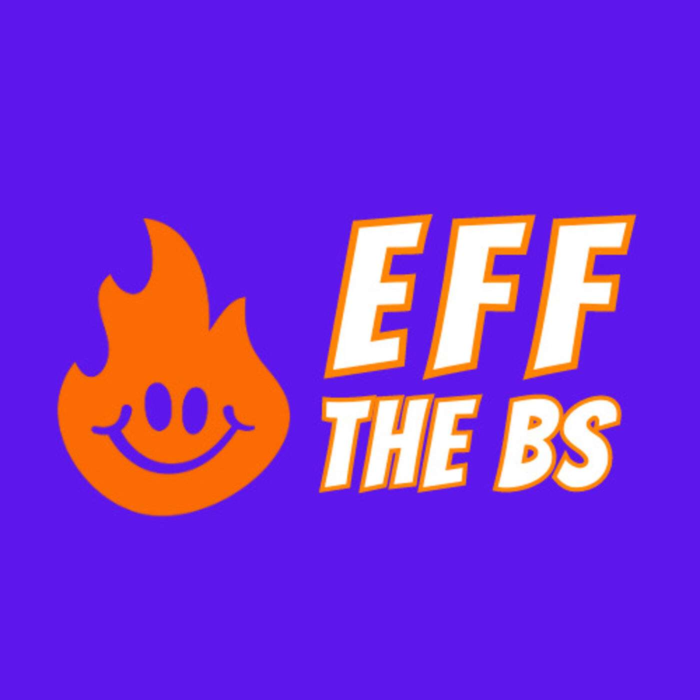 Eff The BS podcast artwork