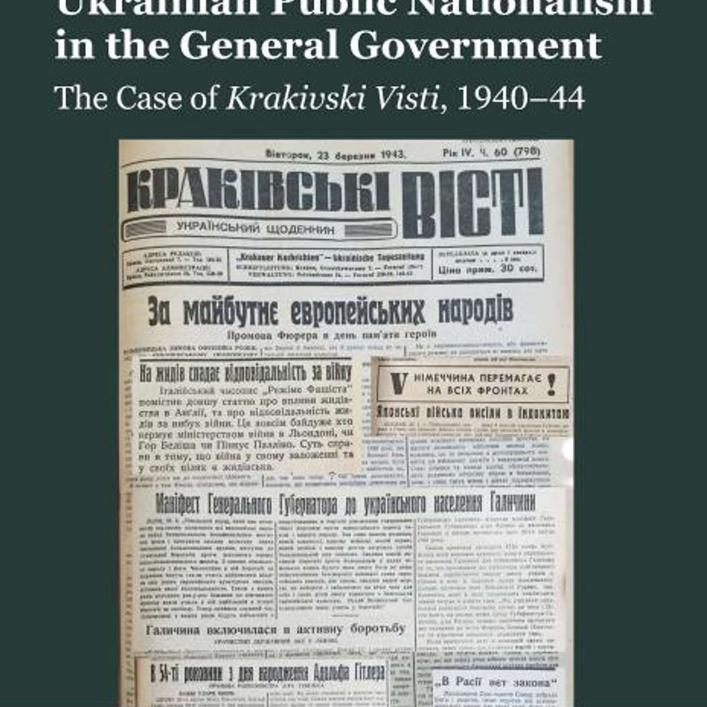 Ernest Gyidel, *Ukrainian Public Nationalism in the General Government: The Case of Krakivski Visti, 1940-44*. Hannover, Germany: Ibidem Verlag, 2025.