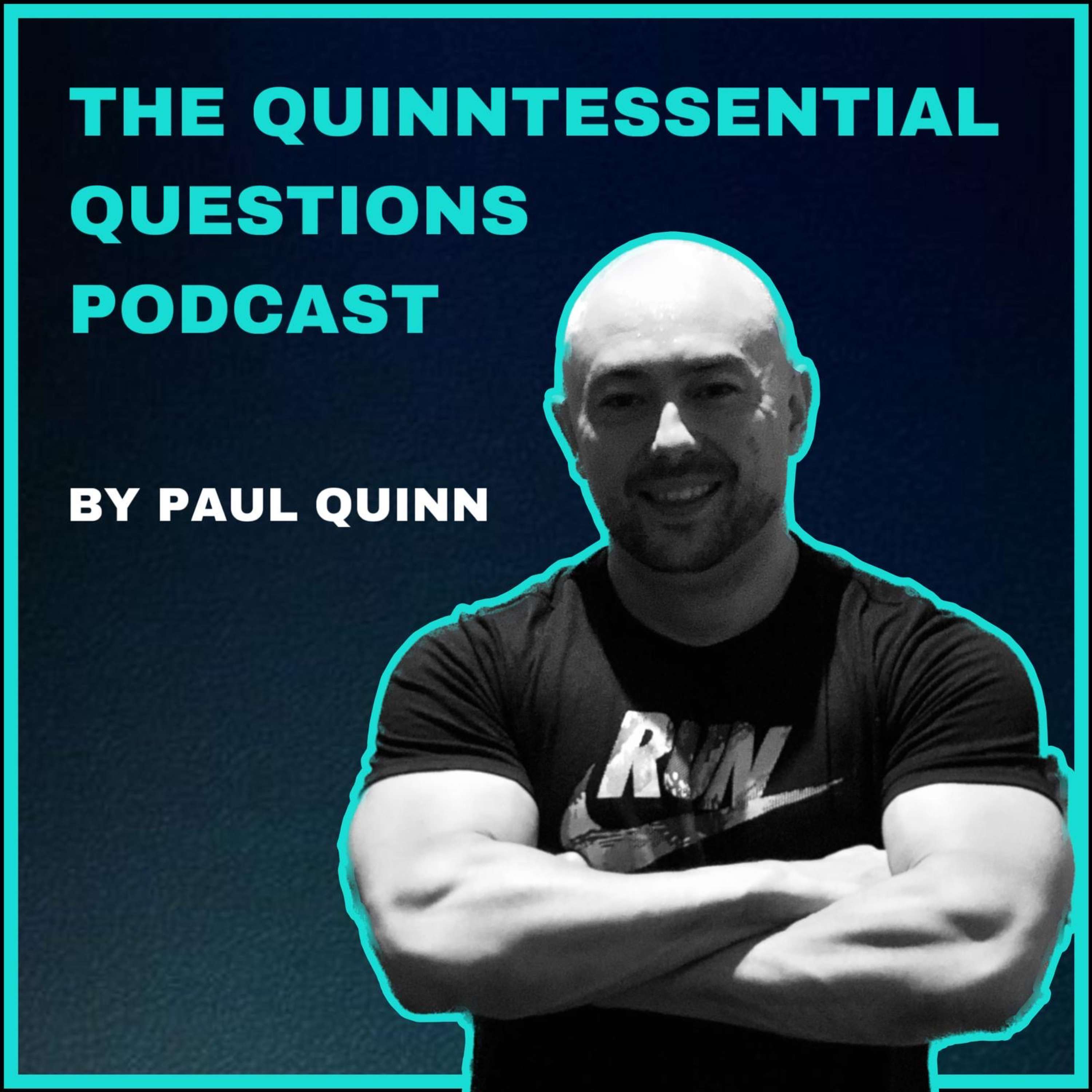 The Quinntesssential Questions Podcast with Paul Quinn