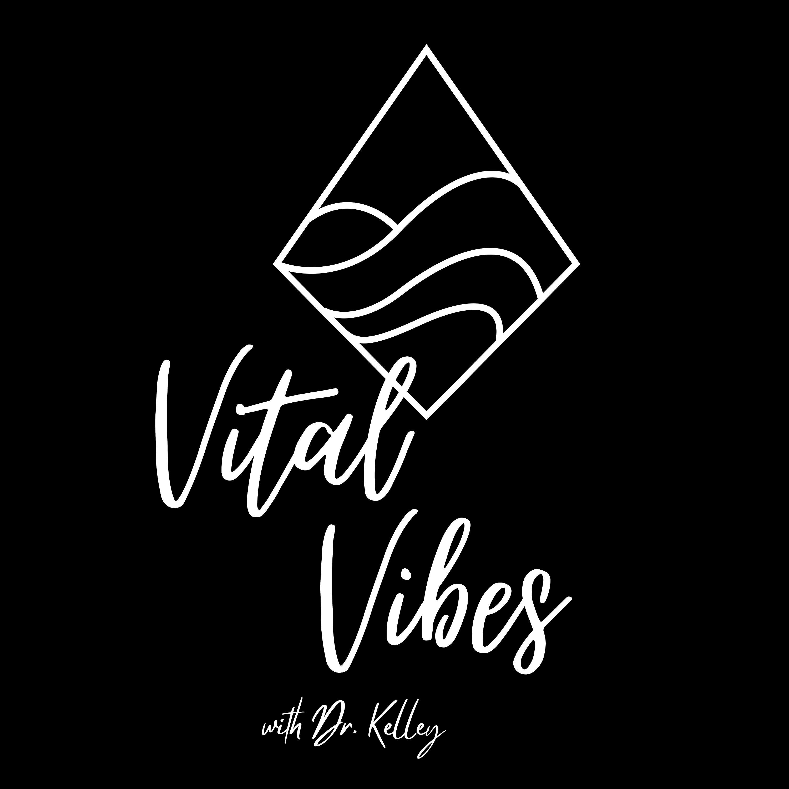 Vital Vibes with Dr. Kelley