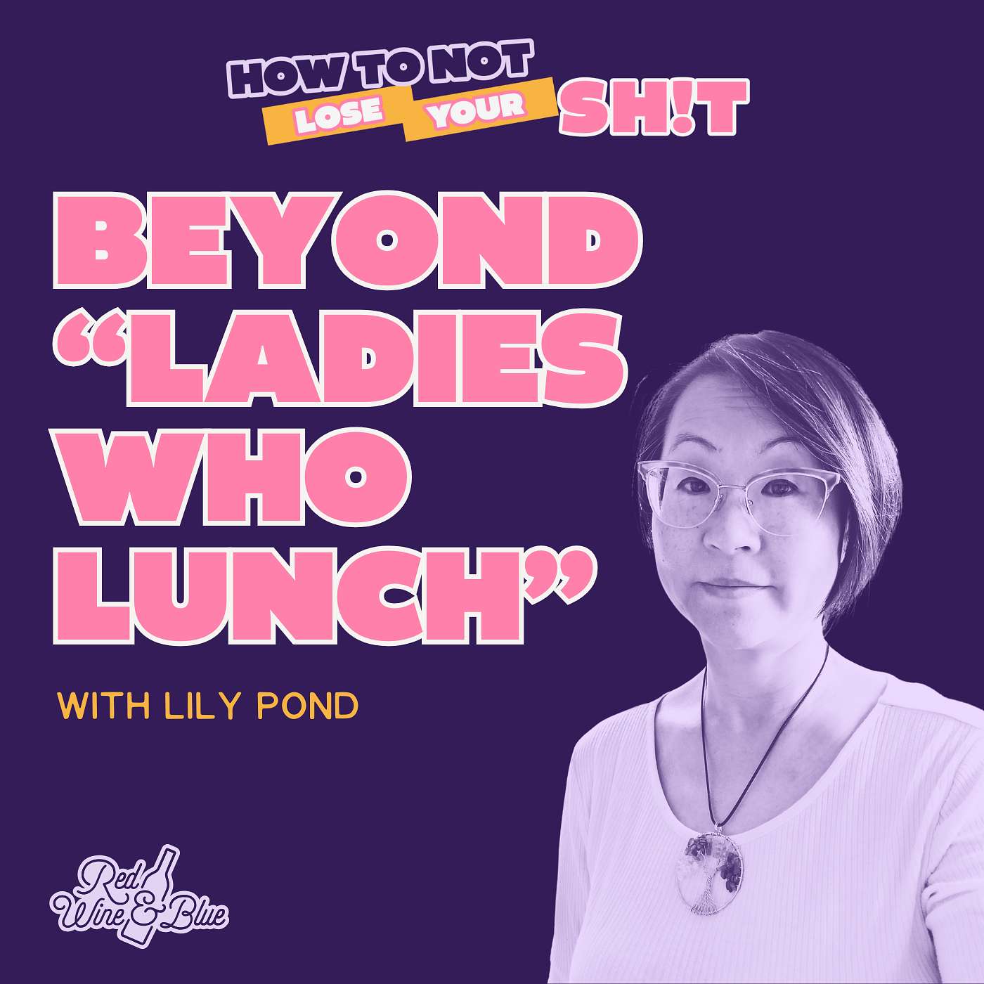 Beyond "Ladies Who Lunch" (with Lily Pond)