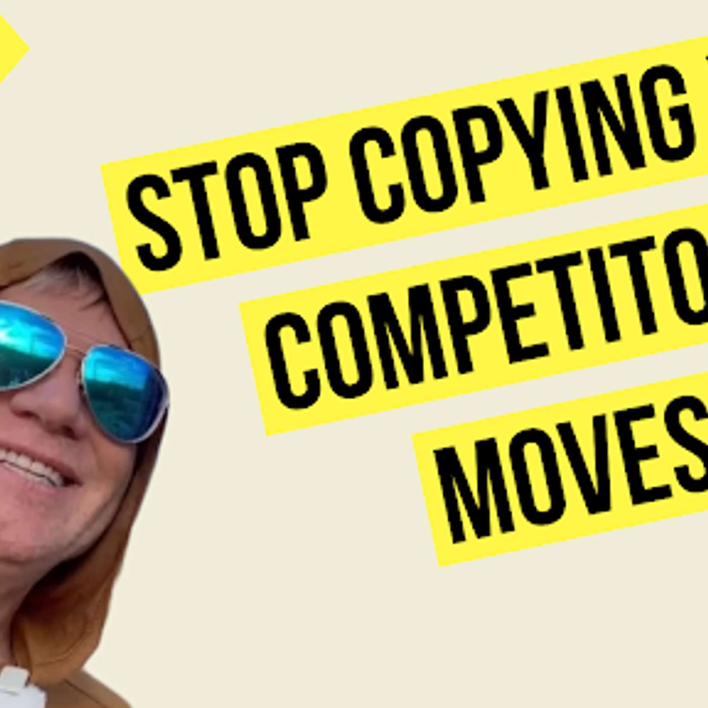 Episode 170 - Please Stop Copying Competitors’ Moves! Here’s Why.
