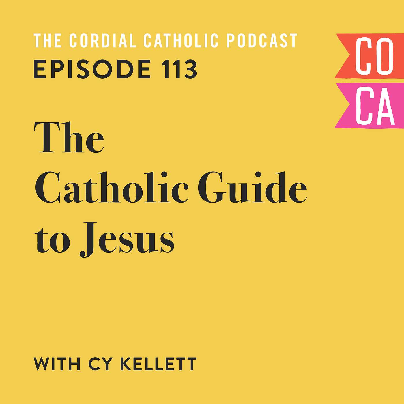 113: The Catholic Guide to Jesus (w/ Cy Kellett)