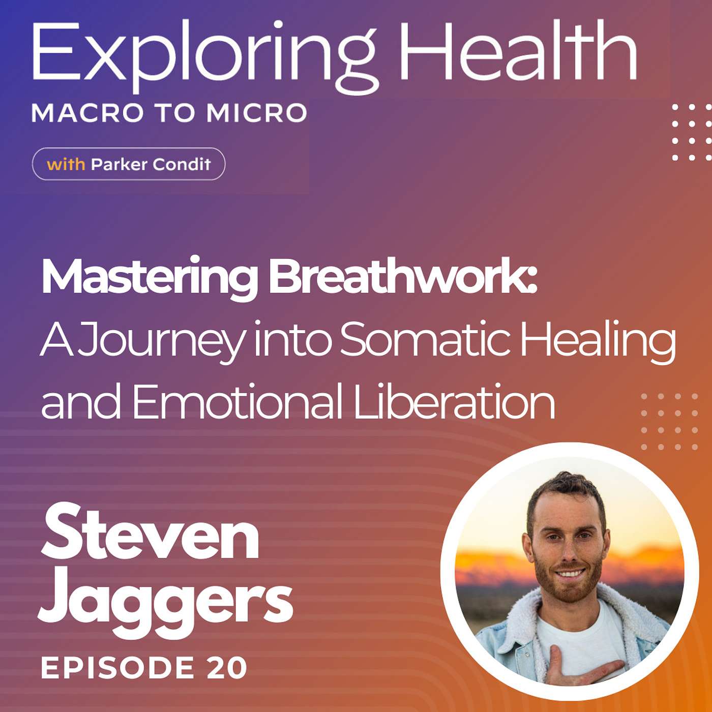 Mastering Breathwork: A Journey into Somatic Healing and Emotional Liberation with Steven Jaggers