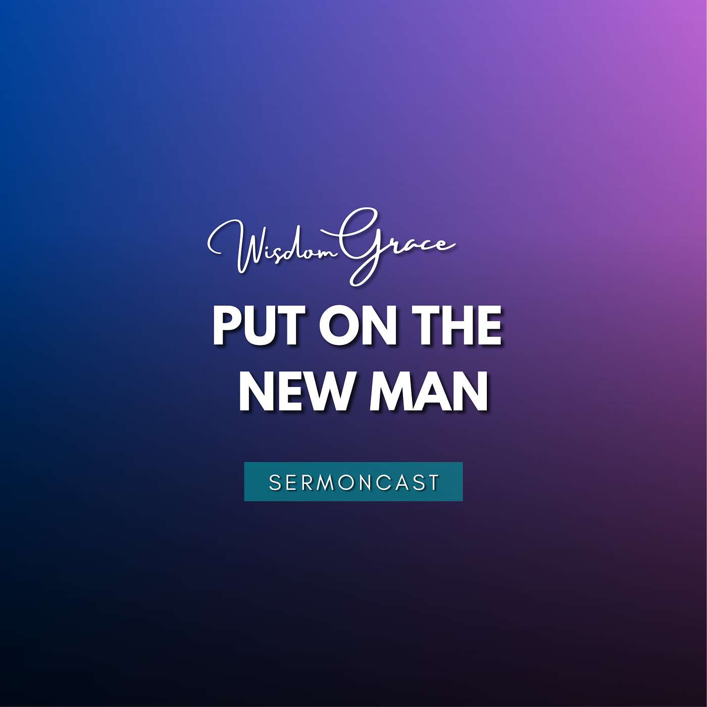 SermonCast - Put On The New Man