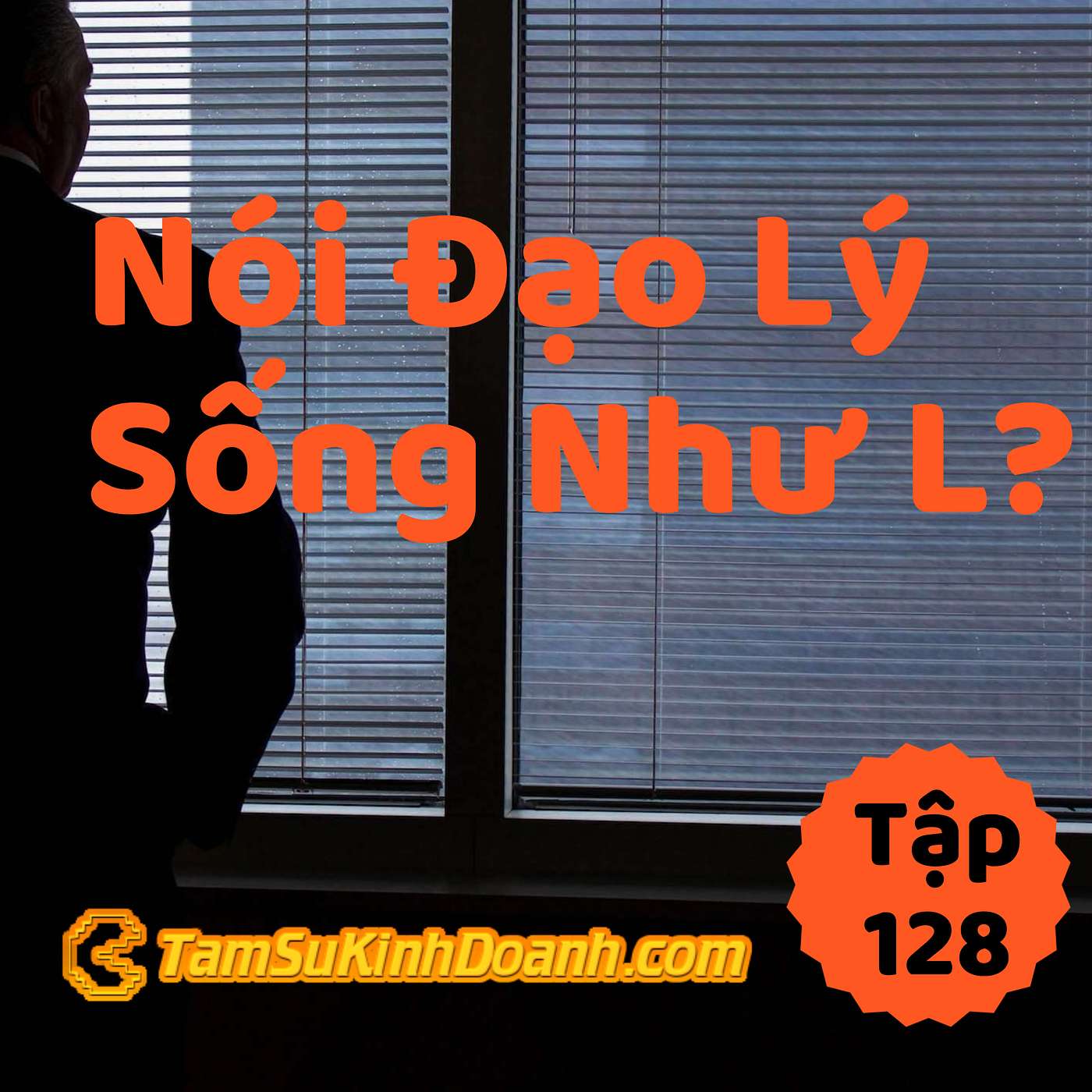 Nói Đạo Lý Thường Sống Như L? - Tâm Sự Kinh Doanh #128