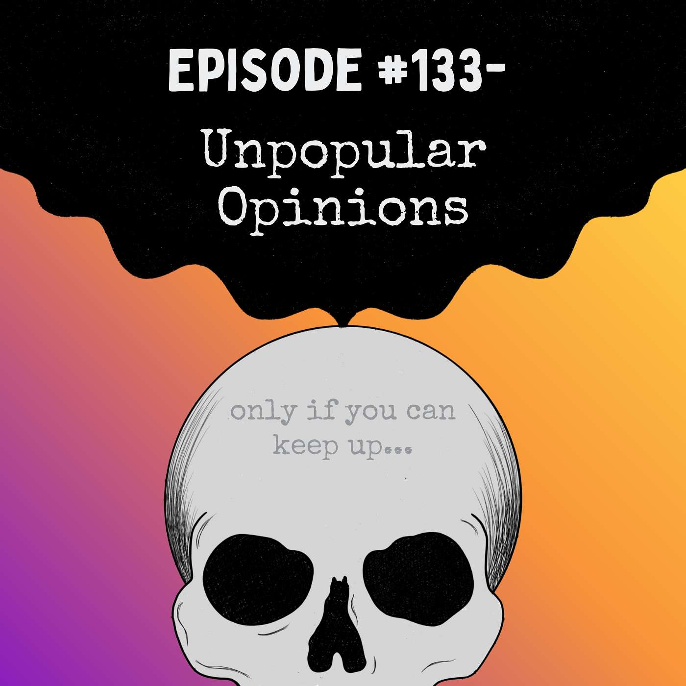 Episode #133- Unpopular Opinions