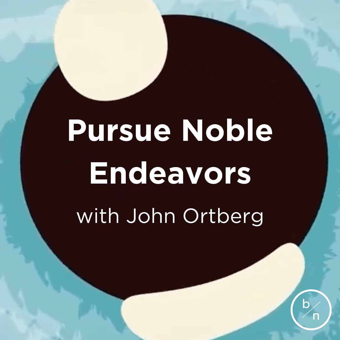 18. Pursue Noble Endeavors | John Ortberg