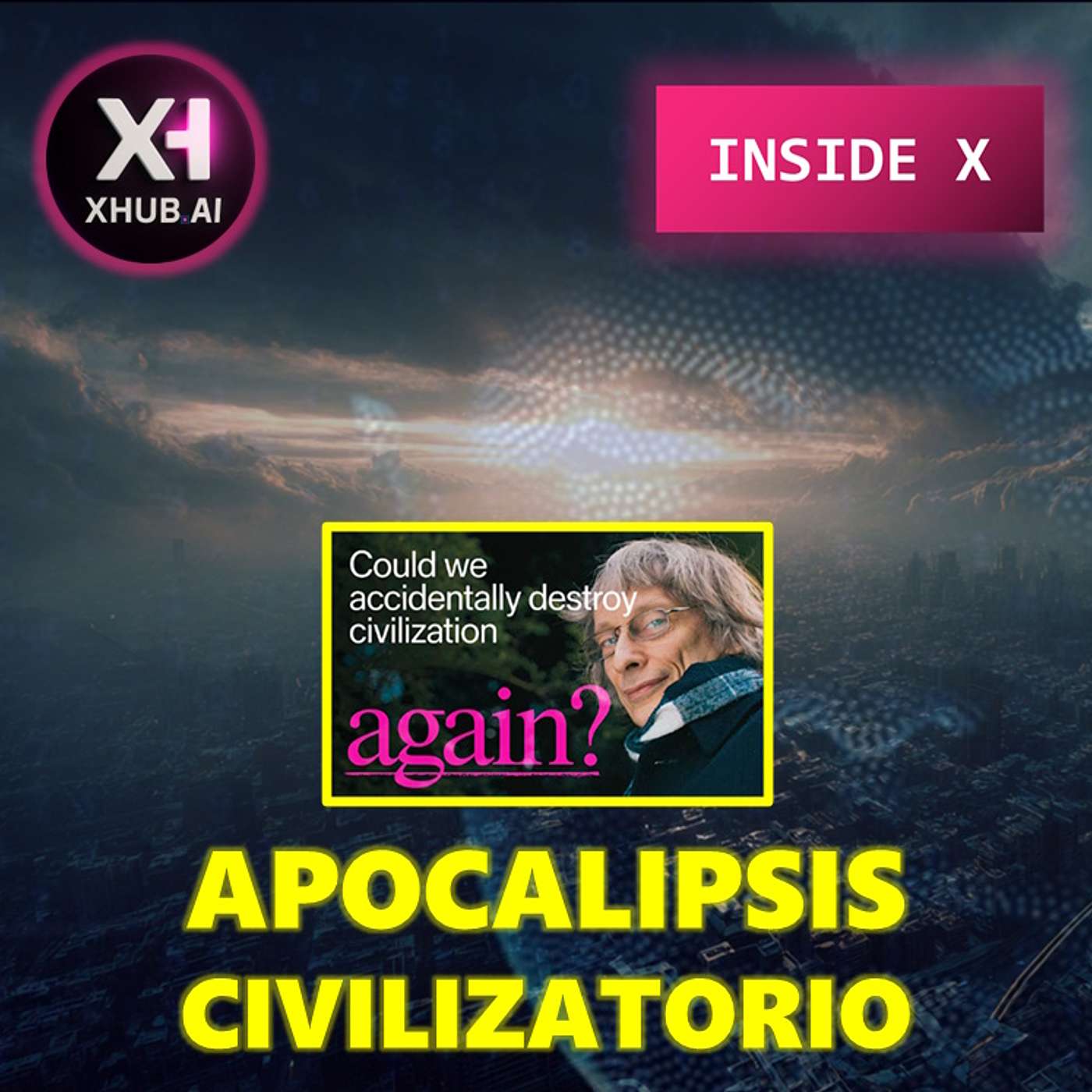 T5.E188. INSIDE X APOCALIPSIS CIVILIZATORIO  ¿Podríamos accidentalmente destruir la civilización otra vez?