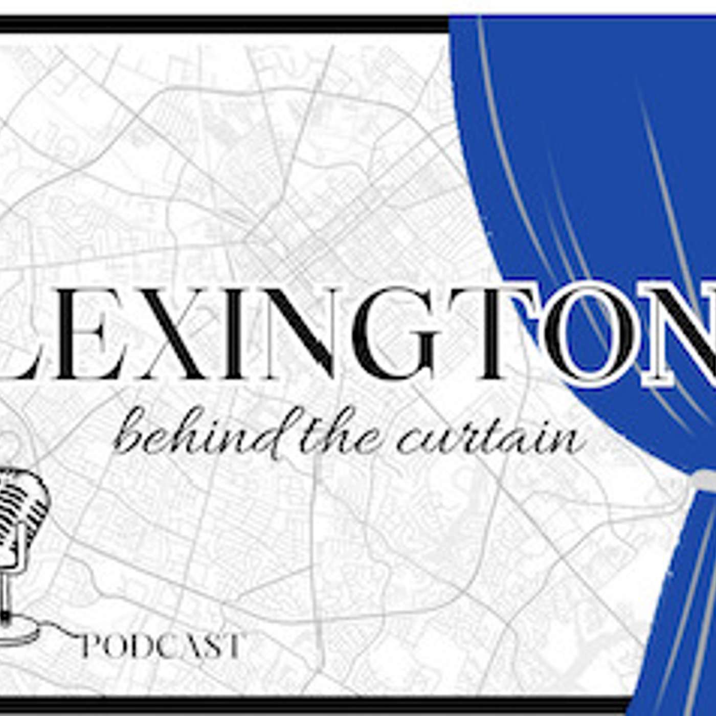 Lexington Behind the Curtain Podcast podcast artwork