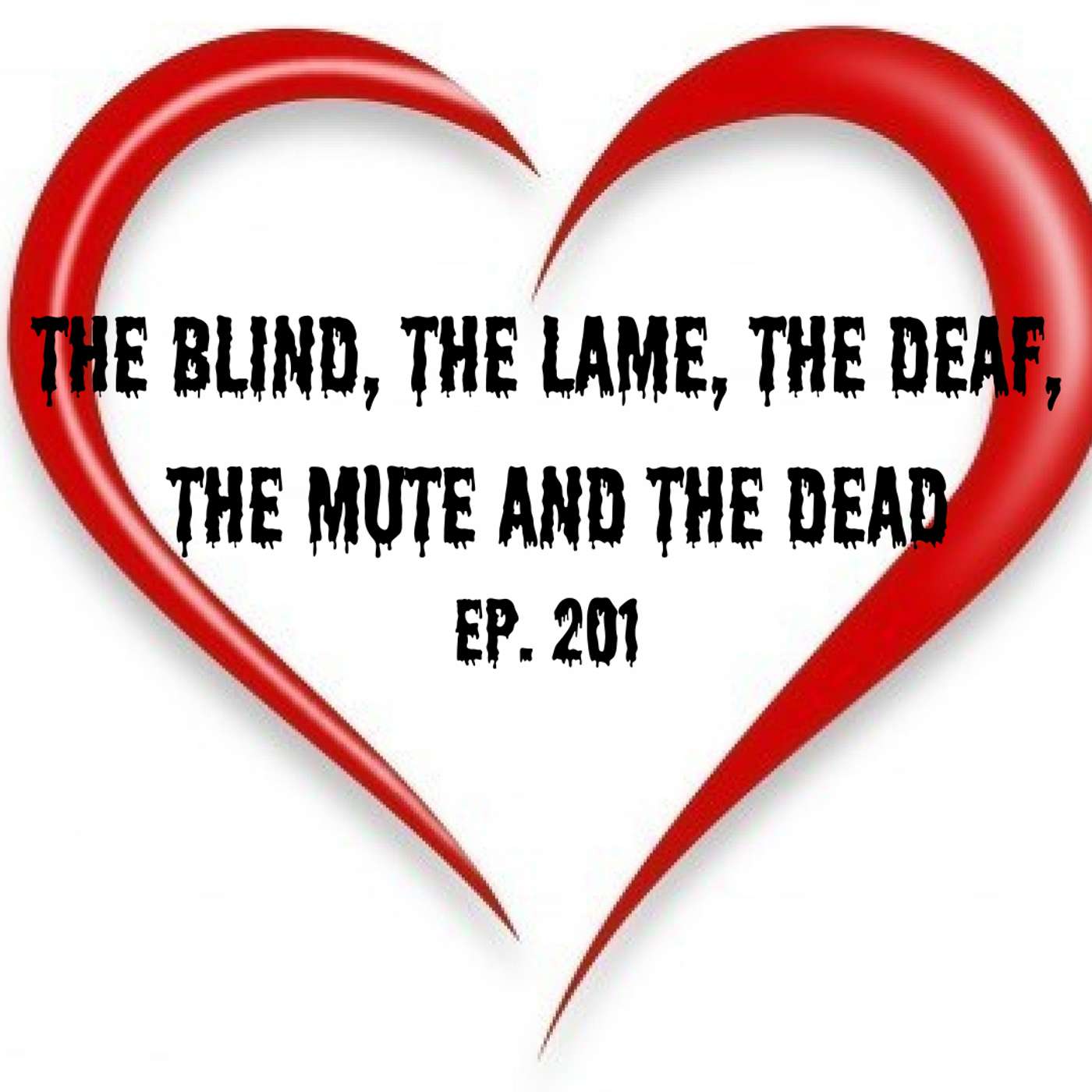 The Blind, the Lame, the Deaf, the Mute and the Dead | Ep. 201