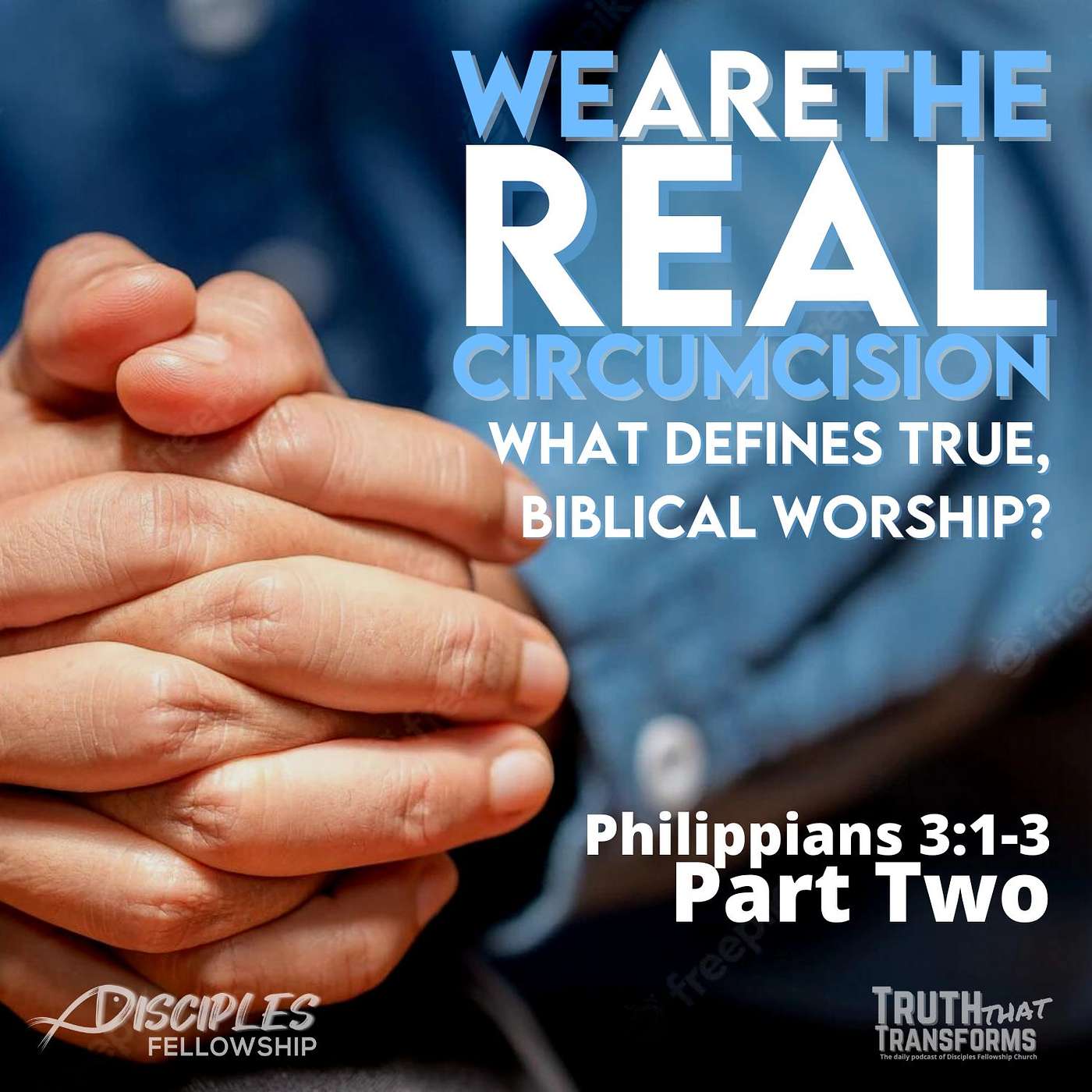 We Are the Real Circumcision: What Defines True Worship?, Part 2; Philippians 3:1-3
