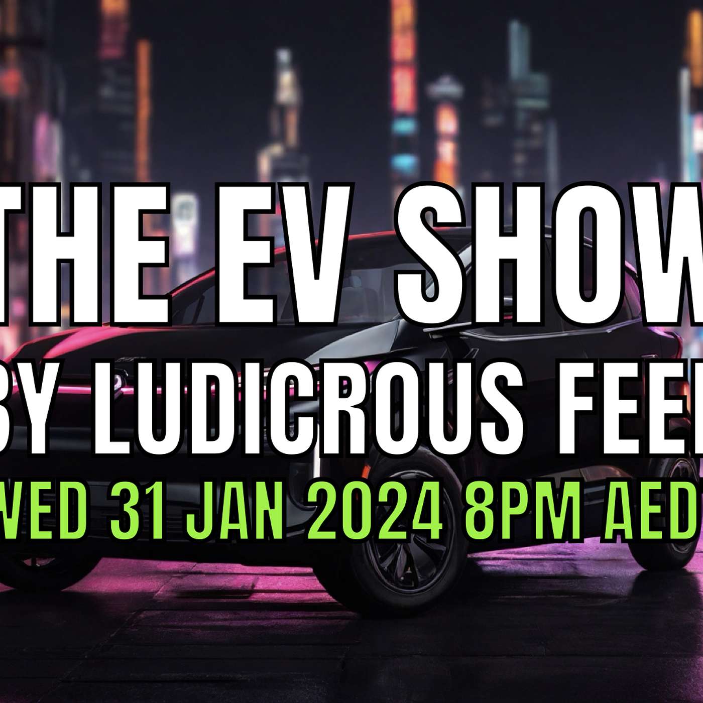 The EV Show by Ludicrous Feed on Wednesday Nights! | Wed 31 Jan 2024