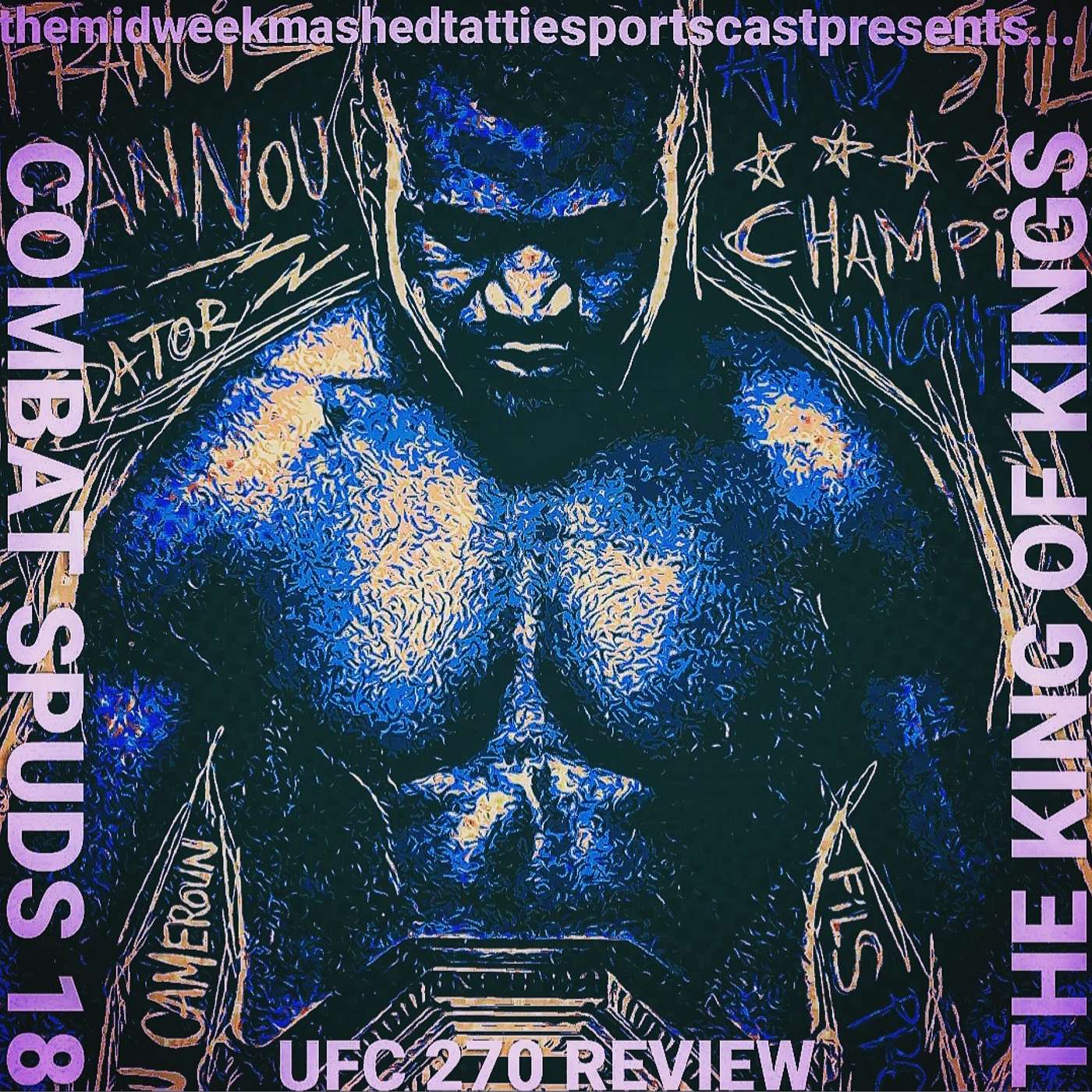 EP72 - Combat Spuds 18 - Ngannou: The King of Kings! (UFC 270 Full Breakdown and Reactions)