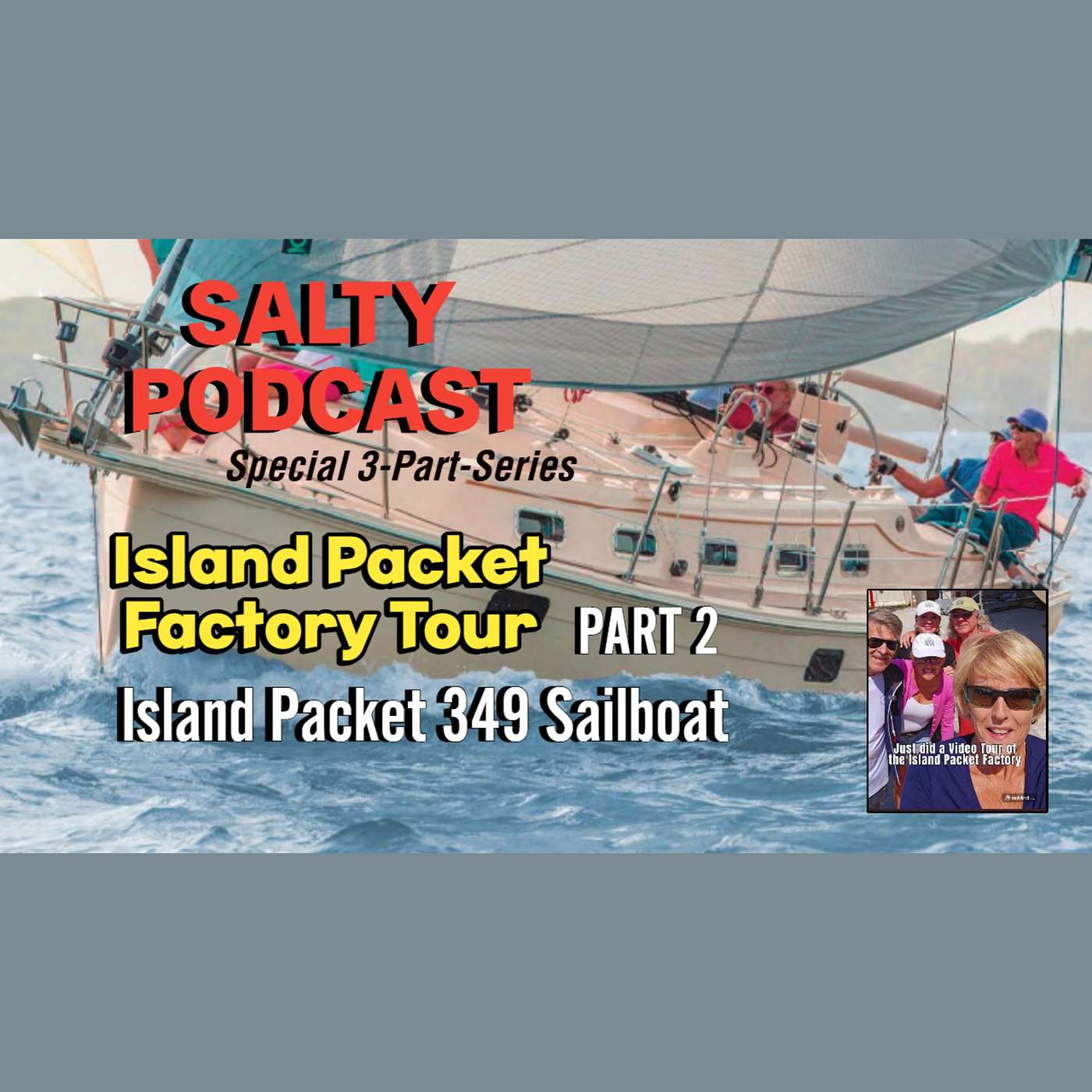 Salty Podcast Part 2 of 3 Part-Series | Island Packet Factory Tour⛵IP349 Sailboat Up Close🔥
