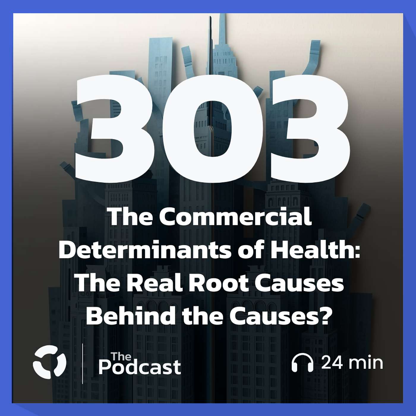 The Commercial Determinants of Health: The Real Root Causes Behind the Causes?