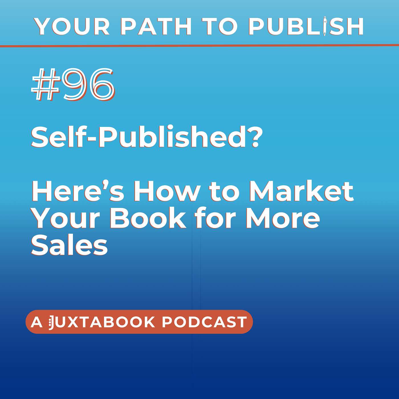 Self-Published? Here’s Exactly How to Market Your Book for More Sales