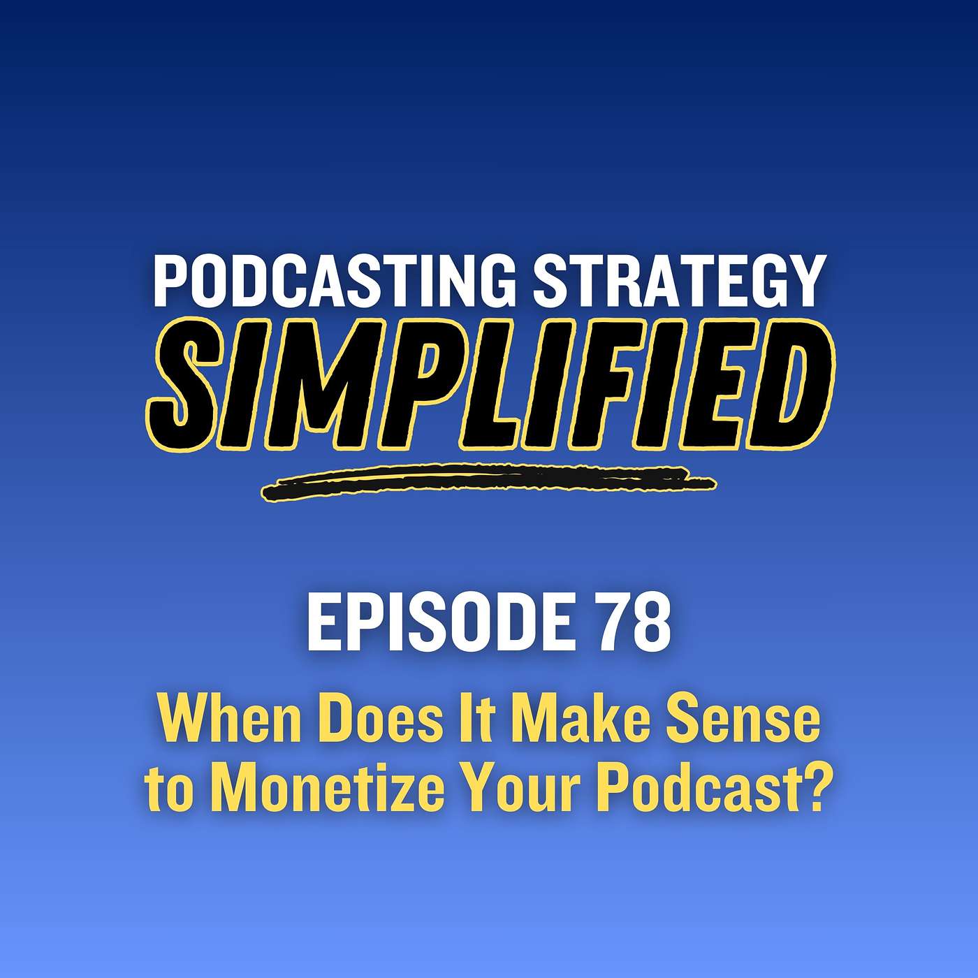 When Does It Make Sense to Monetize Your Podcast? (#78)