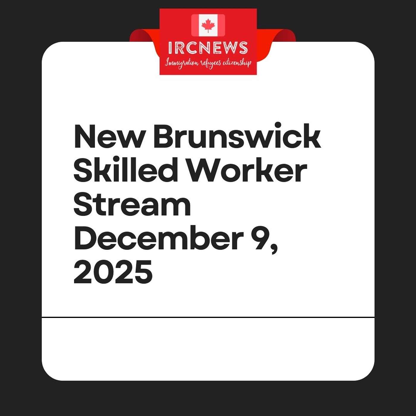 Canada Immigration Provincial pick for by New Brunswick under Skilled Worker Stream on December 9, 2025 episode artwork