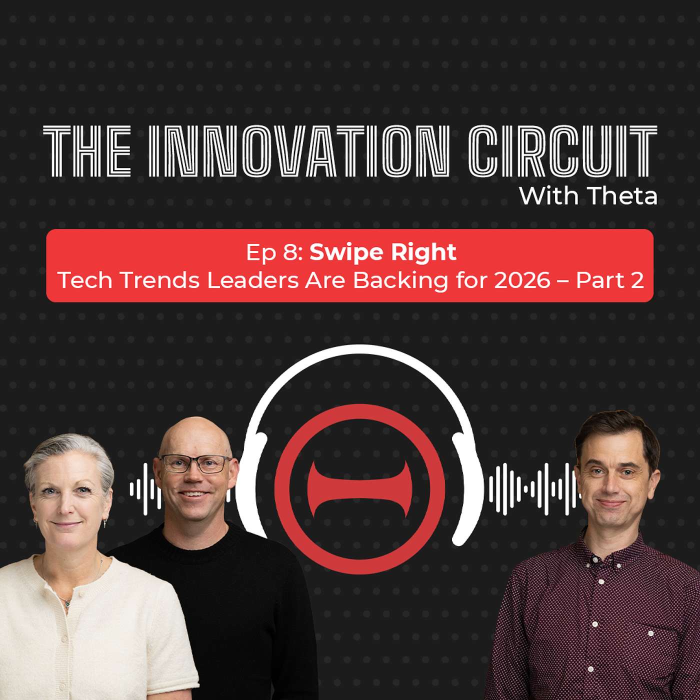 Ep 8: Swipe Right: Tech Trends Leaders Are Backing for 2026 – Part 2
