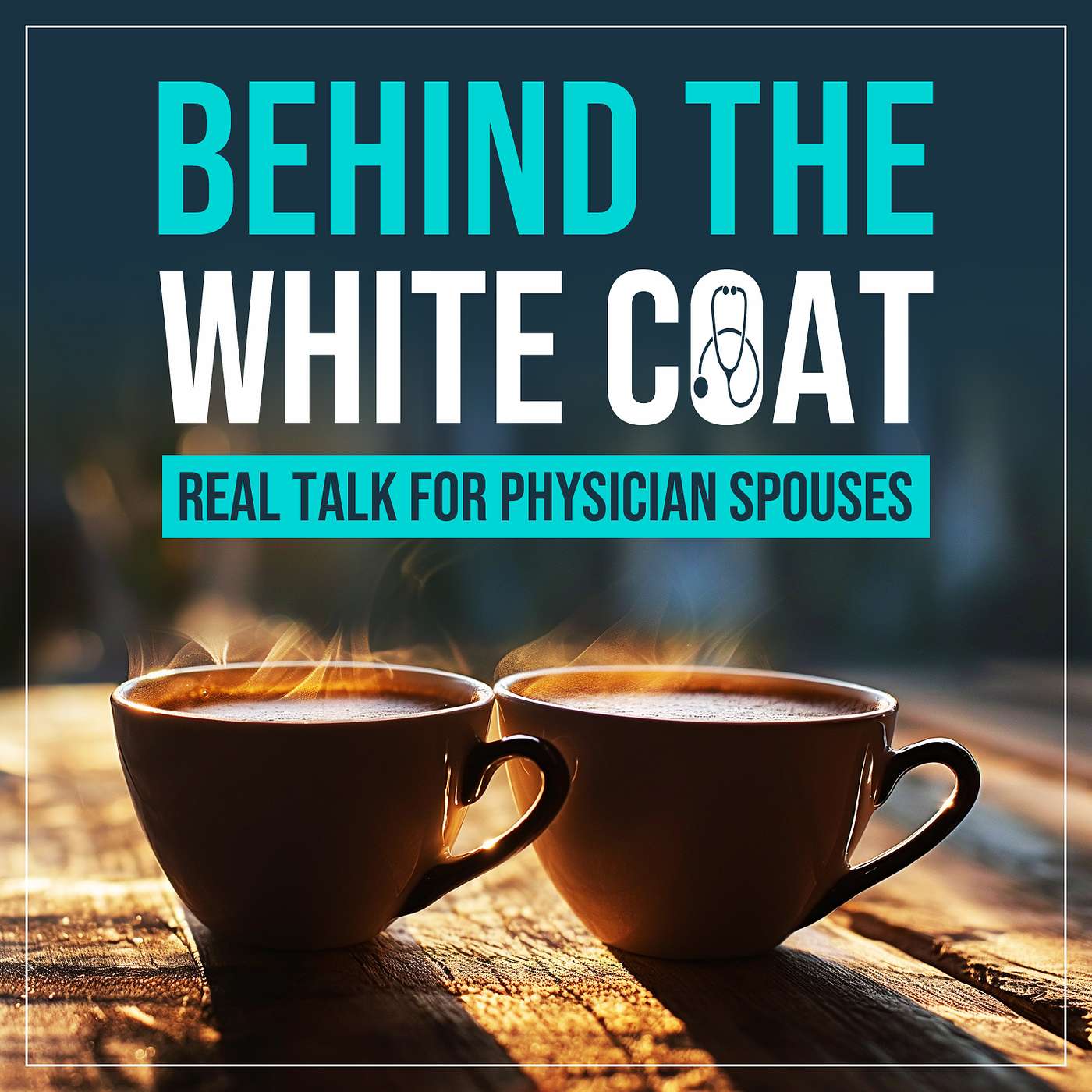 Behind The White Coat - Real Talk For Physician Spouses